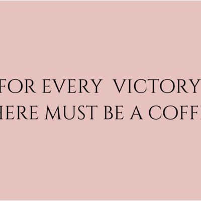 for every victory there must be a coffee  Thumbnail