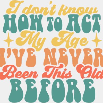 I dont know how to act my age SVG Thumbnail